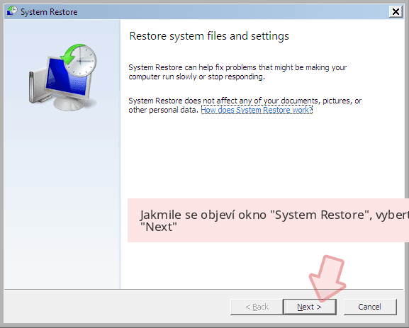 Jakmile se objeví okno 'System Restore', vyberte 'Next' Jakmile se objeví okno 'System Restore', vyberte 'Next'